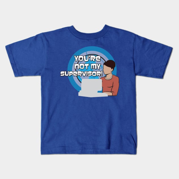 You're NOT my Supervisor! Kids T-Shirt by rexraygun